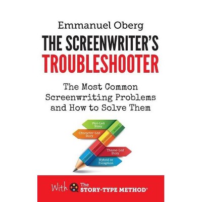 The Screenwriter's Troubleshooter - (With the Story-Type Method) by  Emmanuel Oberg (Hardcover)