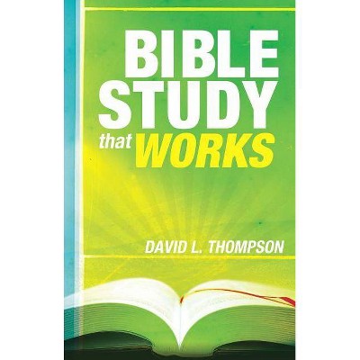 Bible Study That Works - by  David L Thompson (Paperback)