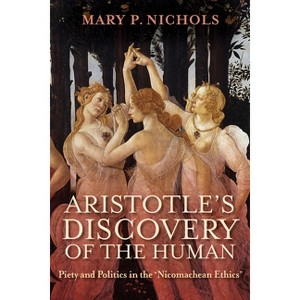 Aristotle's Discovery of the Human - by Mary P Nichols - 1 of 1