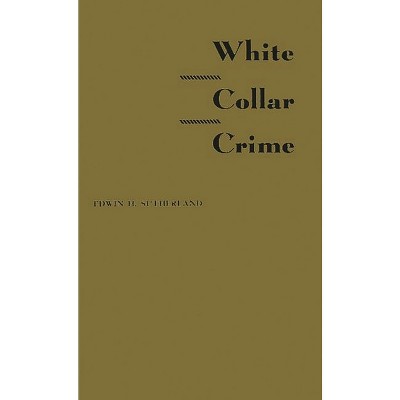 White Collar Crime - by  Edwin H Sutherland (Hardcover)
