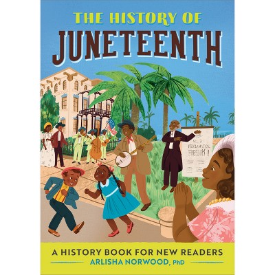 The History of Juneteenth - (History Of: A History Series for New Readers) by  Arlisha Norwood (Paperback)