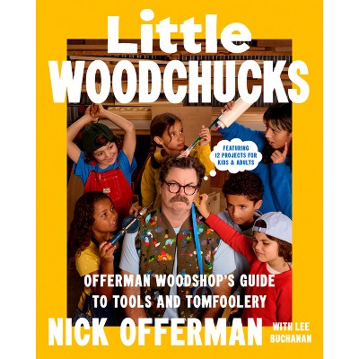 Little Woodchucks - by  Nick Offerman & Lee Buchanan (Hardcover)