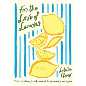 For the Love of Lemons - by  Letitia Clark (Hardcover) - 1 of 1