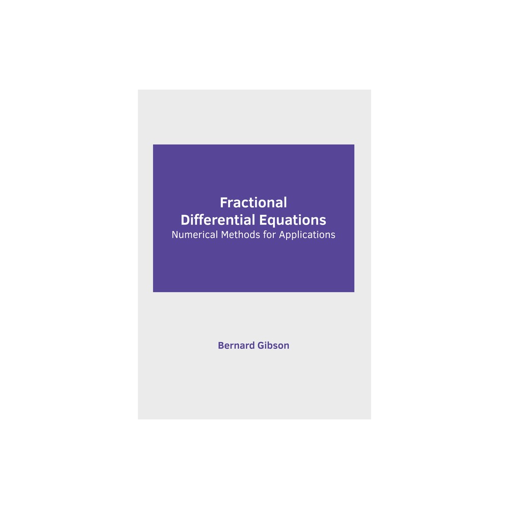 Fractional Differential Equations: Numerical Methods for Applications - by Bernard Gibson (Hardcover)