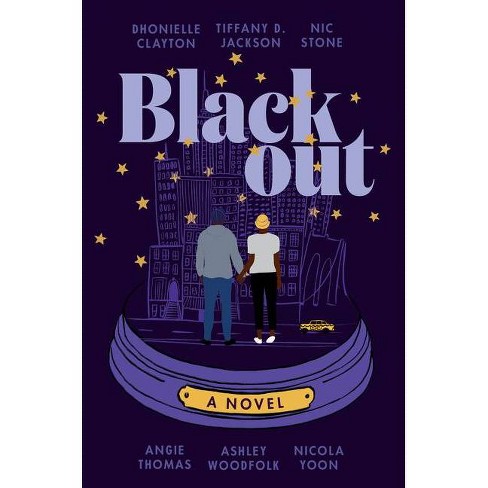 Blackout - by Dhonielle Clayton & Tiffany D Jackson & Nic Stone & Angie  Thomas & Ashley Woodfolk & Nicola Yoon (Paperback)