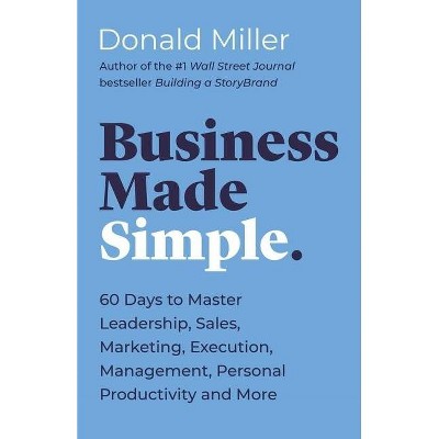 Business Made Simple - by  Donald Miller (Paperback)