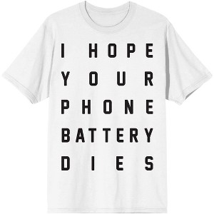 I Hope Your Phone Battery Dies Men's White T-shirt - 1 of 2