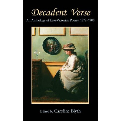 Decadent Verse - (Anthem Nineteenth-Century) Annotated by  Caroline Blyth (Paperback)