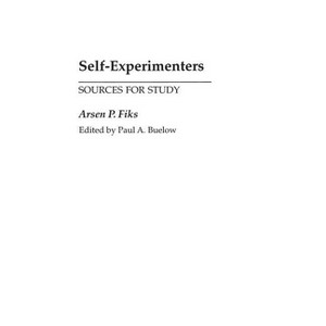 Self-Experimenters - (Bibliographies and Indexes in Medical Studies) by  Paul Buelow (Hardcover) - 1 of 1