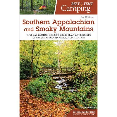 Best Tent Camping: Southern Appalachian and Smoky Mountains - 5th Edition by  Johnny Molloy (Paperback)