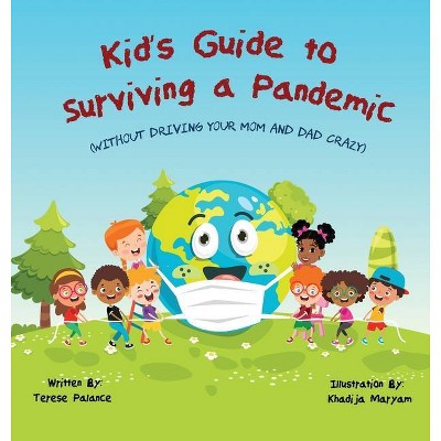 Kid's Guide to Surviving a Pandemic - by  Terese Palance (Hardcover)