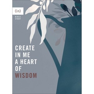 Create in Me a Heart of Wisdom - (Paperback) - 1 of 1