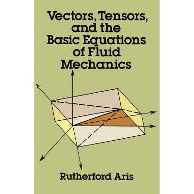 Vectors, Tensors and the Basic Equations of Fluid Mechanics - (Dover Books on Mathematics) by  Rutherford Aris (Paperback)