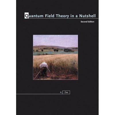 Quantum Field Theory in a Nutshell - (In a Nutshell) 2nd Edition by  A Zee (Hardcover)