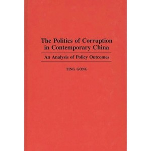 The Politics of Corruption in Contemporary China - by  Ting Gong (Hardcover) - 1 of 1