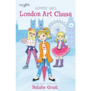 London Art Chase - (Faithgirlz / Glimmer Girls) by  Natalie Grant (Paperback) - 1 of 1