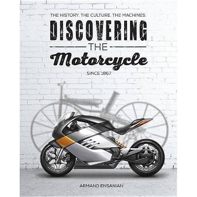 Discovering the Motorcycle - by  Armand Ensanian (Paperback)