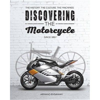 Discovering the Motorcycle - by  Armand Ensanian (Paperback)