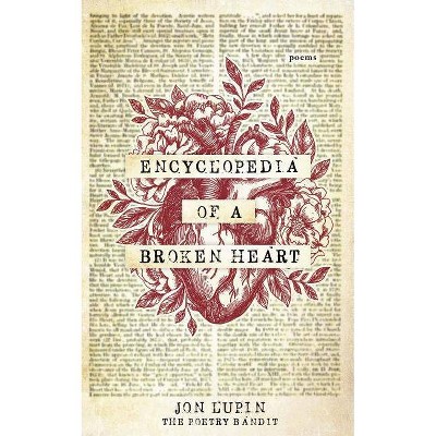 Encyclopedia of a Broken Heart - by  Jon Lupin & The Poetry Bandit (Paperback)