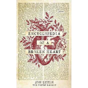 Encyclopedia of a Broken Heart - by  Jon Lupin & The Poetry Bandit (Paperback)
