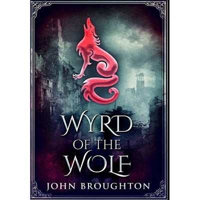 Wyrd Of The Wolf - Large Print by  John Broughton (Hardcover)