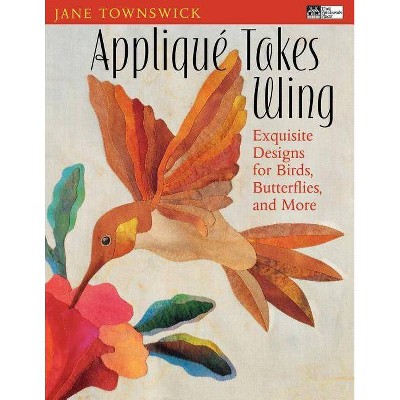 Appliqué Takes Wing Print on Demand Edition - by  Jane Townswick (Paperback)