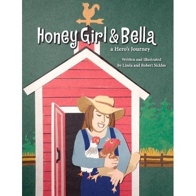 Honey Girl & Bella: A Hero's Journey - by  Linda And Robert Sickles & Linda Sickles & Robert Sickles (Paperback)