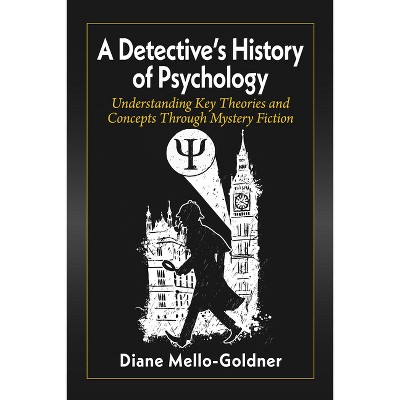 A Detective's History of Psychology - by  Diane Mello-Goldner (Paperback)
