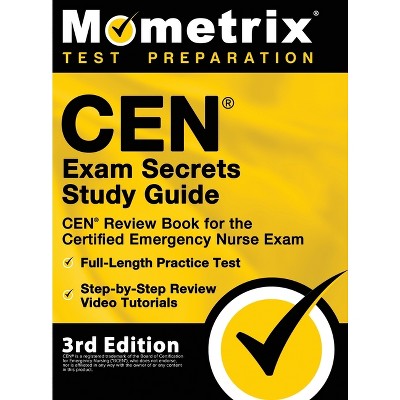CEN Exam Secrets Study Guide - CEN Review Book for the Certified Emergency Nurse Exam, Full-Length Practice Test, Step-by-Step Review Video Tutorials