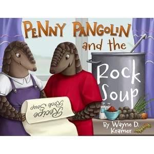Penny Pangolin and the Rock Soup - by  Wayne D Kramer (Hardcover) - 1 of 1