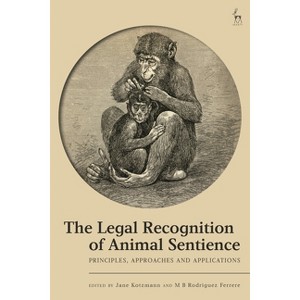 The Legal Recognition of Animal Sentience - by  Jane Kotzmann & M B Rodriguez Ferrere (Hardcover) - 1 of 1