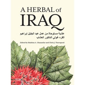 A Herbal of Iraq - by  Shahina A Ghazanfar & Chris Thorogood (Hardcover) - 1 of 1