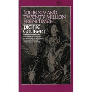 Louis XIV and Twenty Million Frenchmen - by  Pierre Goubert (Paperback) - 1 of 1