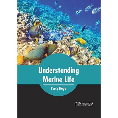 Understanding Marine Life - by  Percy Hugo (Hardcover)