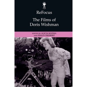 Refocus: The Films of Doris Wishman - (Refocus: The American Directors) by  Alicia Kozma & Farrah Freibert (Paperback) - 1 of 1