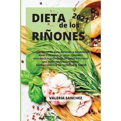 DIETA DE LOS RIÑONES 2021 (renal diet spanish edition)) - by  Valeria Sanchez (Paperback)