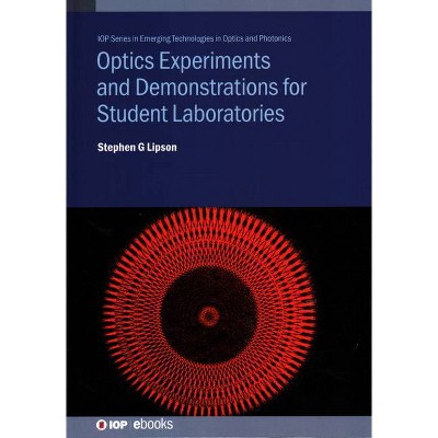 Optics Experiments and Demonstrations for Student Laboratories - (Emerging Technologies in Optics and Photonics) by  Stephen G Lipson (Hardcover)