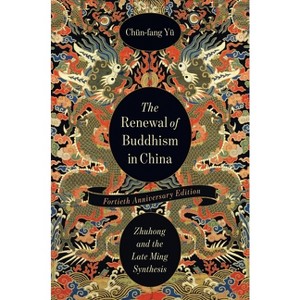 The Renewal of Buddhism in China - (The Sheng Yen Chinese Buddhist Studies) by  Chün-Fang Yü (Paperback) - 1 of 1