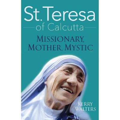 St. Teresa of Calcutta - by  Kerry Walters (Paperback)