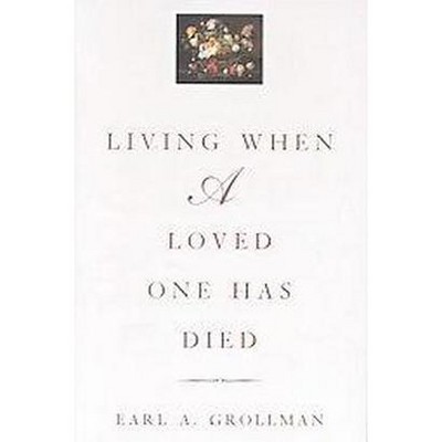 Living When a Loved One Has Died - 3rd Edition by  Earl A Grollman (Paperback)