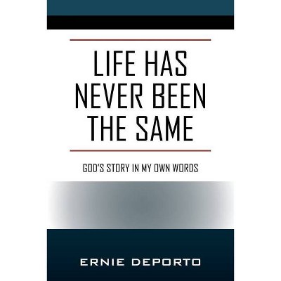 Life Has Never Been the Same - by  Ernie Deporto (Paperback)