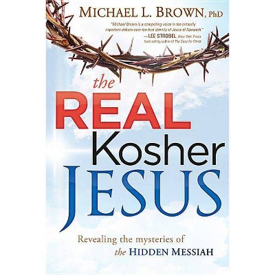 The Real Kosher Jesus - by  Michael L Brown (Paperback)