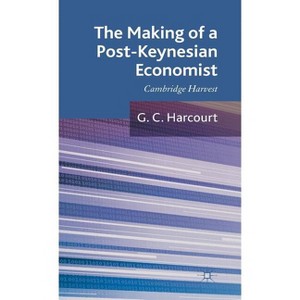 The Making of a Post-Keynesian Economist - by  G Harcourt (Hardcover) - 1 of 1