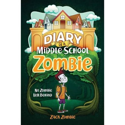 Diary of a Middle School Zombie - by  Zack Zombie (Paperback)