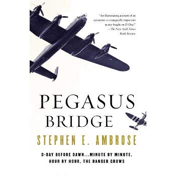 Pegasus Bridge - by  Stephen E Ambrose (Paperback)