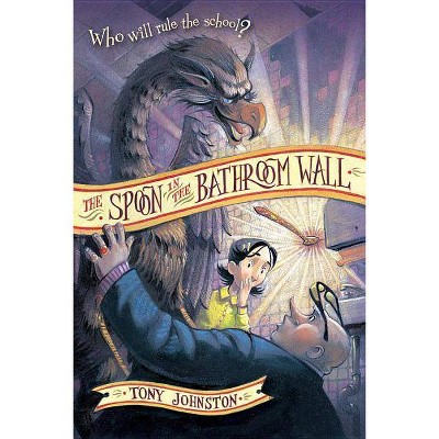 The Spoon in the Bathroom Wall - by  Tony Johnston (Paperback)