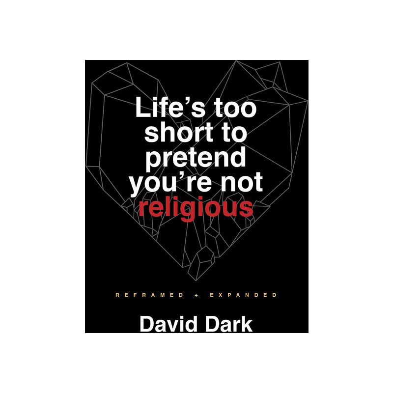 Life's Too Short to Pretend You're Not Religious - 2nd Edition by  David Dark (Paperback), 1 of 2