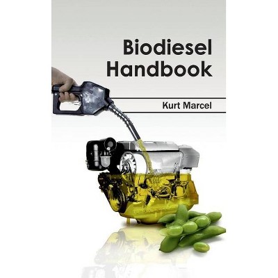 Biodiesel Handbook - by  Kurt Marcel (Hardcover)