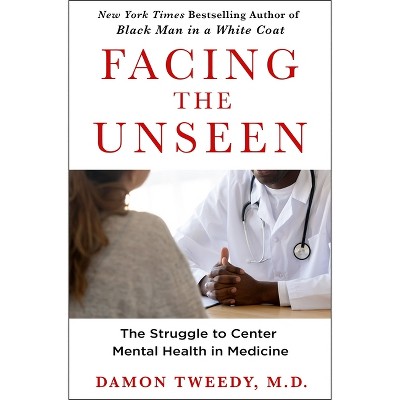 Facing the Unseen - by  Damon Tweedy (Hardcover)