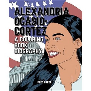 Alexandria Ocasio-Cortez: A Coloring Book Biography - by  Fred Urfer (Paperback) - 1 of 1